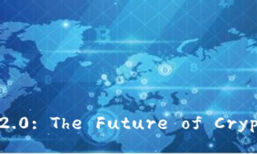 Understanding TokenIM 2.0: The Future of Cryptocurrency Management